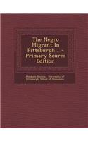 The Negro Migrant in Pittsburgh... - Primary Source Edition