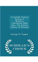 Twentieth Century System of Notation: Calculations Made Easy. the Octimal System of Notation - Scholar's Choice Edition