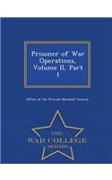 Prisoner of War Operations, Volume II, Part 1 - War College Series