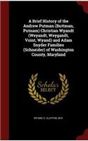 Brief History of the Andrew Putman (Buttman, Putnam) Christian Wyandt (Weyandt, Weygandt, Voint, Wyand) and Adam Snyder Families (Schneider) of Washington County, Maryland