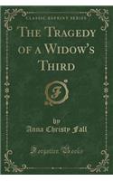 The Tragedy of a Widow's Third (Classic Reprint)