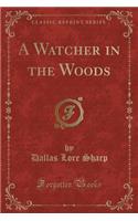 A Watcher in the Woods (Classic Reprint)