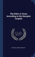 Ethic of Jesus According to the Synoptic Gospels