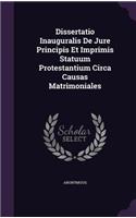 Dissertatio Inauguralis de Jure Principis Et Imprimis Statuum Protestantium Circa Causas Matrimoniales