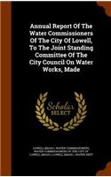 Annual Report of the Water Commissioners of the City of Lowell, to the Joint Standing Committee of the City Council on Water Works, Made