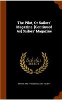 The Pilot, or Sailors' Magazine. [Continued As] Sailors' Magazine