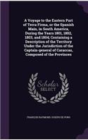 Voyage to the Eastern Part of Terra Firma, or the Spanish Main, in South America, During the Years 1801, 1802, 1803, and 1804; Containing a Description of the Territory Under the Jurisdiction of the Captain-general of Caraccas, Composed of the Prov