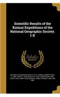 Scientific Results of the Katmai Expeditions of the National Geographic Society. I-X