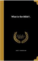 What is the Bible?..