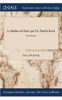 Le Barbier de Paris: Par Ch. Paul de Kock; Tome Premier