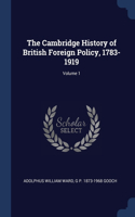 The Cambridge History of British Foreign Policy, 1783-1919; Volume 1