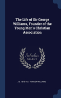 The Life of Sir George Williams, Founder of the Young Men's Christian Association