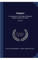 Origines: Or, Remarks On The Origin Of Several Empires, States And Cities; Volume 3