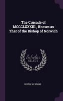 The Crusade of MCCCLXXXIII., Known as That of the Bishop of Norwich