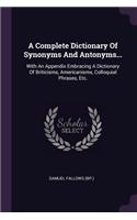 A Complete Dictionary Of Synonyms And Antonyms...