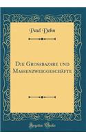Die Grossbazare und Massenzweiggeschäfte (Classic Reprint)
