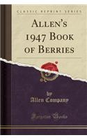 Allen's 1947 Book of Berries (Classic Reprint)