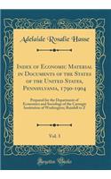 Index of Economic Material in Documents of the States of the United States, Pennsylvania, 1790-1904, Vol. 3: Prepared for the Department of Economics and Sociology of the Carnegie Institution of Washington; Rainfall to Z (Classic Reprint)