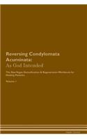 Reversing Condylomata Acuminata: As God Intended The Raw Vegan Plant-Based Detoxification & Regeneration Workbook for Healing Patients. Volume 1