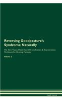 Reversing Goodpasture's Syndrome Naturally The Raw Vegan Plant-Based Detoxification & Regeneration Workbook for Healing Patients. Volume 2