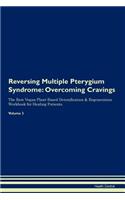 Reversing Multiple Pterygium Syndrome: Overcoming Cravings the Raw Vegan Plant-Based Detoxification & Regeneration Workbook for Healing Patients. Volume 3