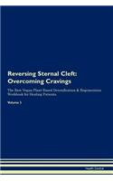 Reversing Sternal Cleft: Overcoming Cravings the Raw Vegan Plant-Based Detoxification & Regeneration Workbook for Healing Patients. Volume 3