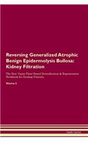 Reversing Generalized Atrophic Benign Epidermolysis Bullosa: Kidney Filtration The Raw Vegan Plant-Based Detoxification & Regeneration Workbook for Healing Patients. Volume 5