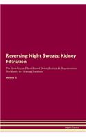 Reversing Night Sweats: Kidney Filtration The Raw Vegan Plant-Based Detoxification & Regeneration Workbook for Healing Patients.Volume 5