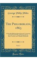 The Philobiblion, 1863, Vol. 2: A Monthly Bibliographical Journal; Containing Critical Notices Of, and Extracts From, Rare, Curious, and Valuable Old Books (Classic Reprint)