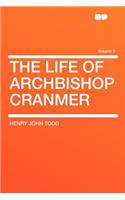 The Life of Archbishop Cranmer Volume 2