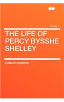 The Life of Percy Bysshe Shelley Volume 1
