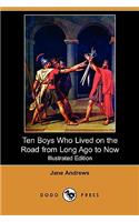 Ten Boys Who Lived on the Road from Long Ago to Now (Illustrated Edition) (Dodo Press)