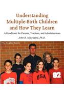 Understanding Multiple-Birth Children and How They Learn: A Handbook for Parents, Teachers, and Administrators