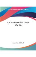 Account Of Sa Go Ye Wat Ha