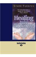 Healing with Energy: The Definitive Guide to Hands-On Techniques from a Master (Easyread Large Edition)