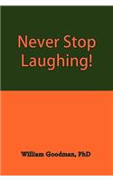 Never Stop Laughing!