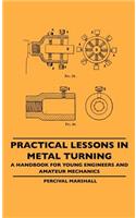 Practical Lessons In Metal Turning - A Handbook For Young Engineers And Amateur Mechanics