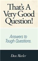 That's A Very Good Question!: Answers to Tough Questions.(English)