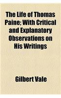 The Life of Thomas Paine; With Critical and Explanatory Observations on His Writings