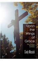 Upon the Wings of Grace: Poems of Inspiration with Scriptures and Devotions