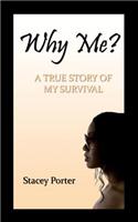 Why Me? THE TRUE STORY OF MY SURVIVAL