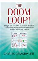 The DOOM LOOP! Straight Talk about Job Frustration, Boredom, Career Crises and Tactical Career Decisions from the Doom Loop Creator.