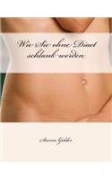 Wie Sie ohne Diaet schlank werden