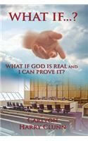 What If...? What If God Is Real and I Can Prove It?