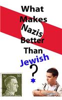 What Makes Nazis Better Than Jewish?