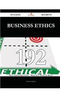 Business Ethics 192 Success Secrets - 192 Most Asked Questions on Business Ethics - What You Need to Know