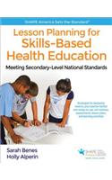 Lesson Planning for Skills-Based Health Education: Meeting Secondary-Level National Standards(Shape America Set the Standard)