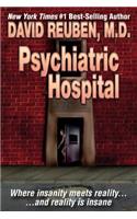 Psychiatric Hospital: Where insanity meets reality ... and reality is insane