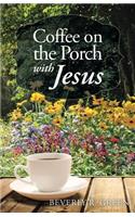 Coffee on the Porch with Jesus