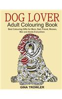 Dog Lover: Adult Colouring Book: Best Colouring Gifts for Mum, Dad, Friend, Women, Men and Adults Everywhere: Beautiful Dogs Stress Relieving Patterns